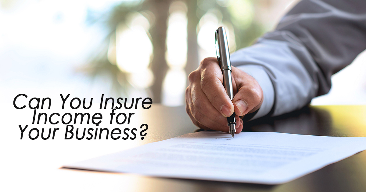 Can You Insure Income for Your Business? – ICA Agency Alliance, Inc.