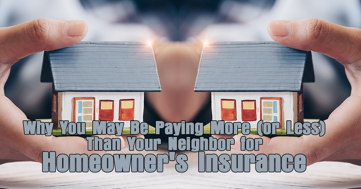 Why You May Be Paying More (or Less) Than Your Neighbor for Homeowner’s ...