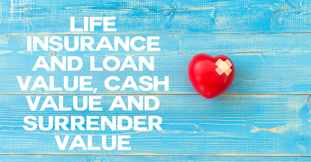 Life Insurance and Loan Value, Cash Value and Surrender Value ICA