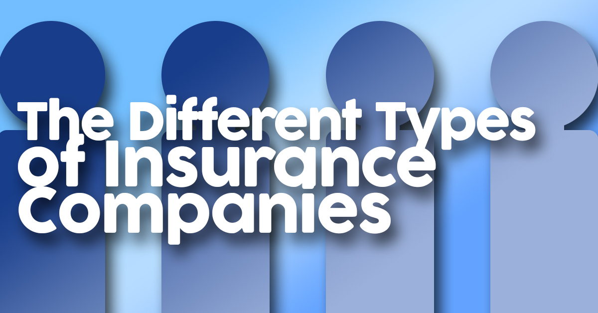 The Different Types of Insurance Companies – ICA Agency Alliance, Inc.