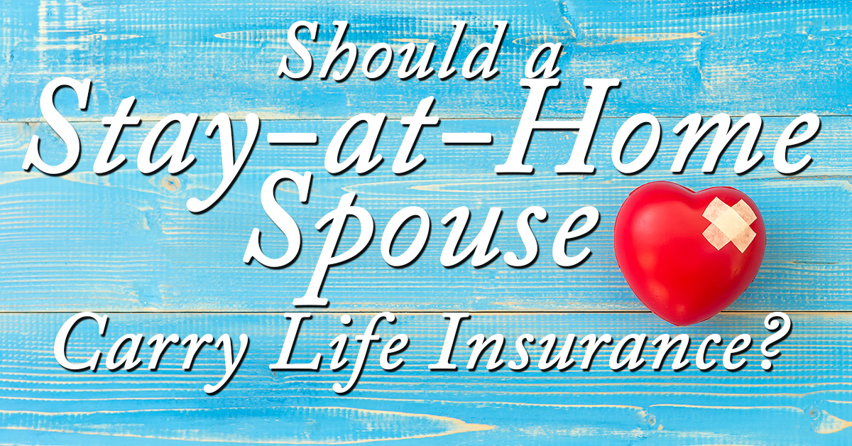 Should a Stay-at-Home Spouse Carry Life Insurance? - ICA ...