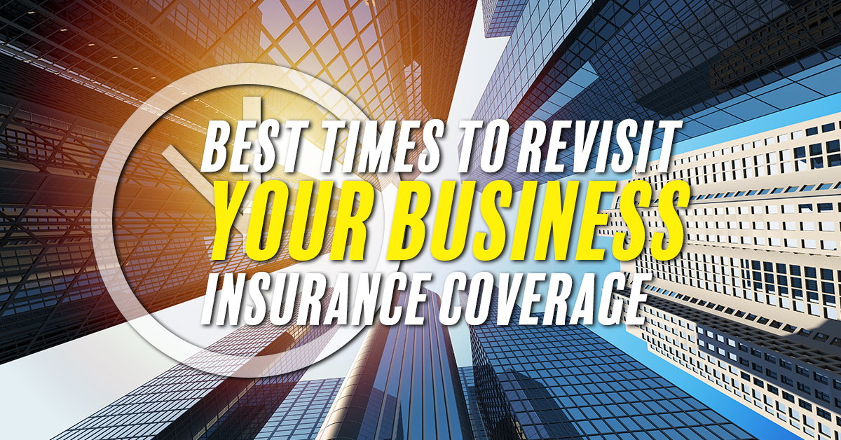 Best Times to Revisit Your Business Insurance Coverage – ICA Agency
