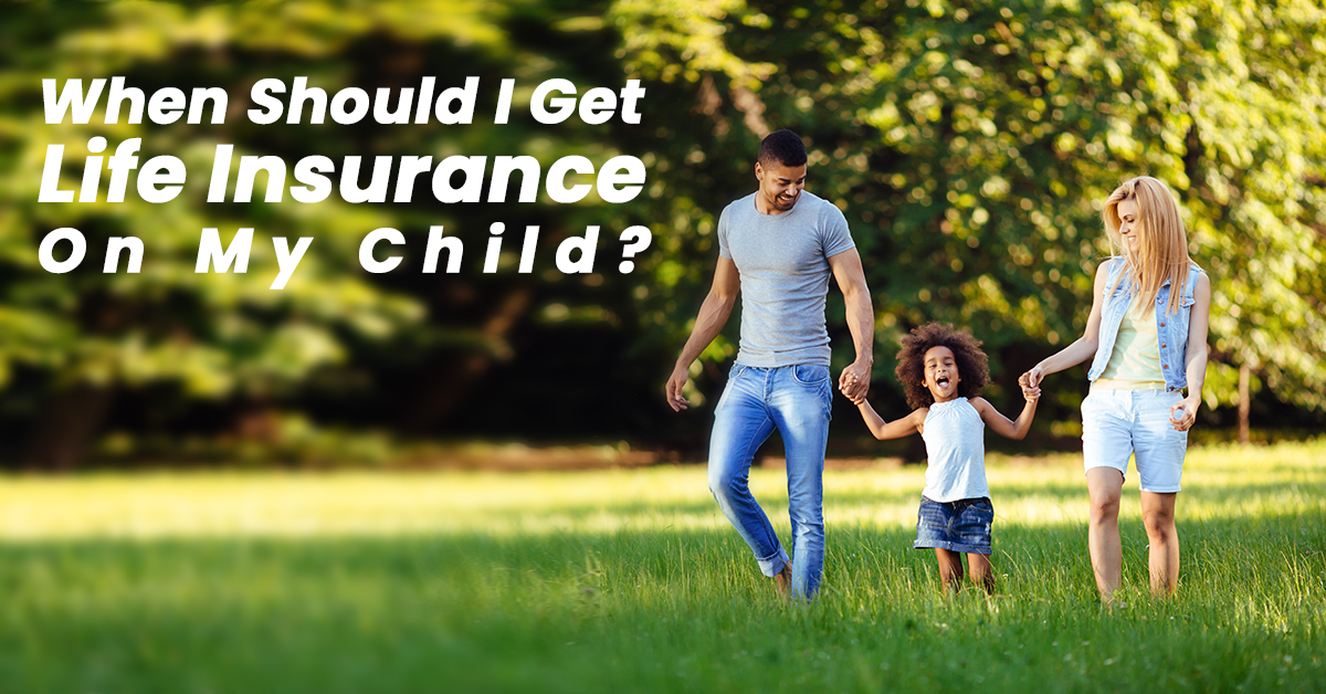 when-should-i-get-life-insurance-on-my-child-ica-agency-alliance-inc