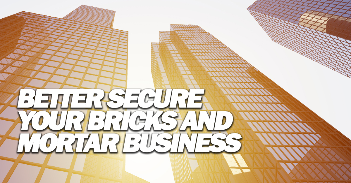 Steps to Better Secure Your Bricks and Mortar Business ICA Agency Alliance, Inc.