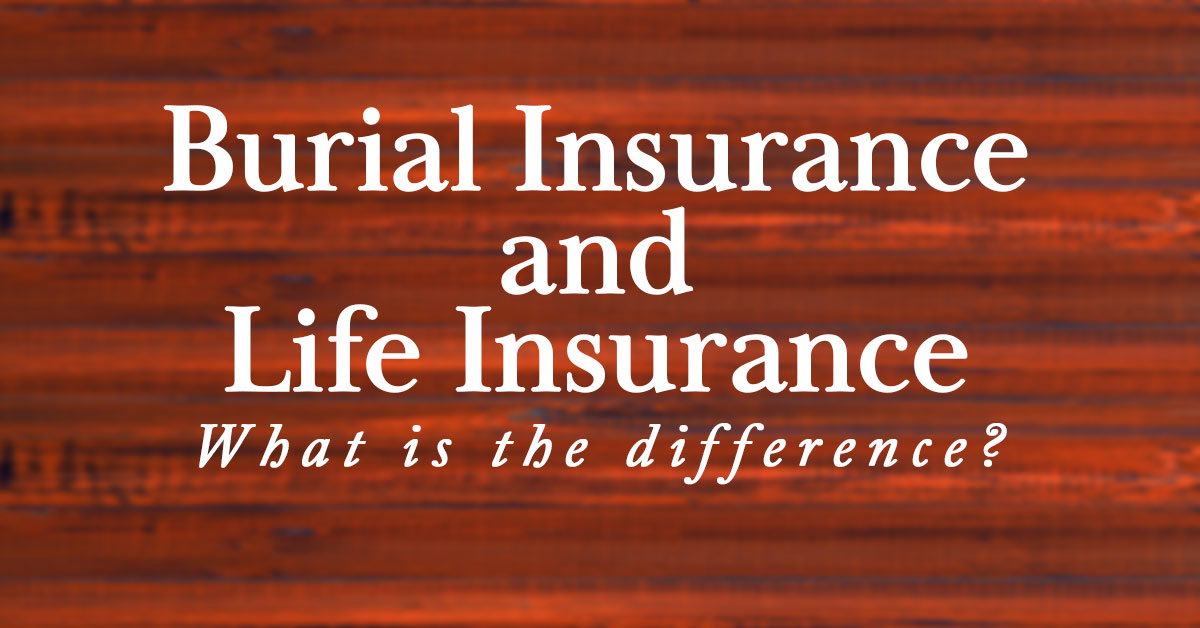 The Difference Between Burial Insurance and Life Insurance – ICA Agency