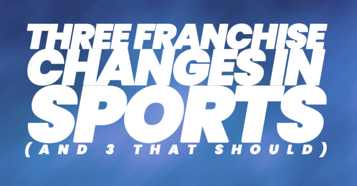 Three Franchise Changes in Sports (and 3 that should) – ICA Agency