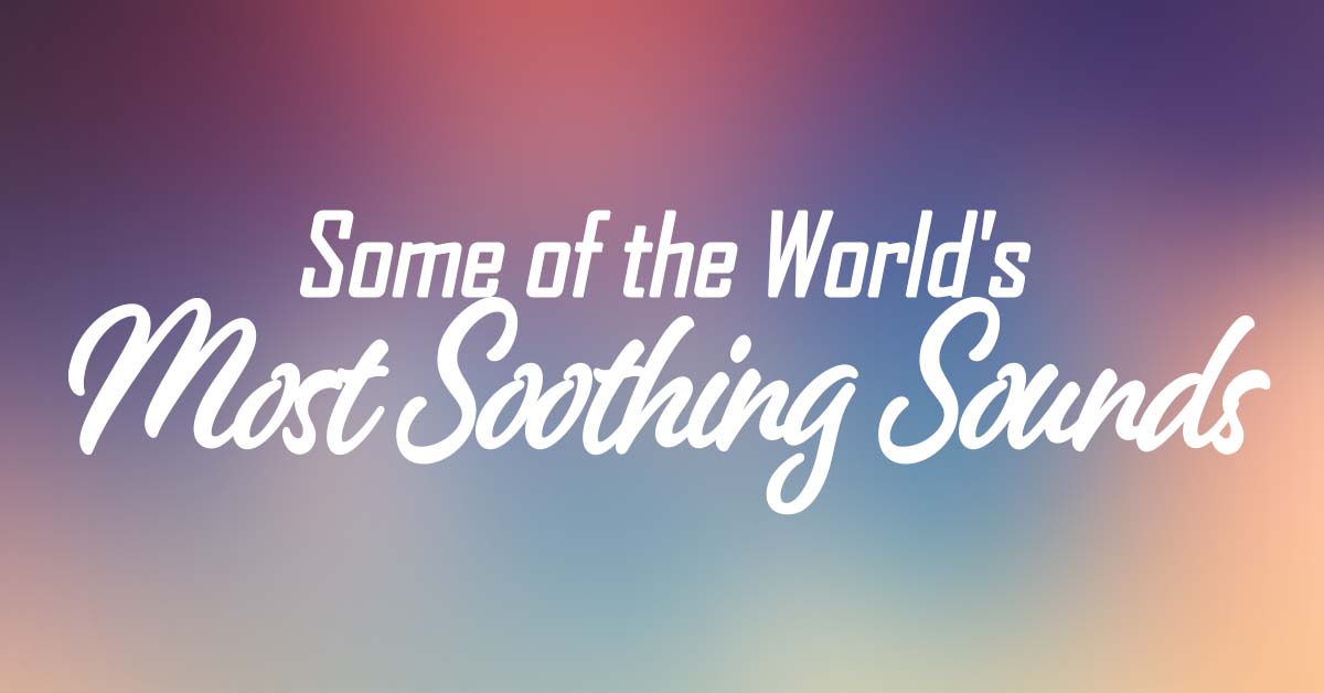 Some of the World’s Most Soothing Sounds ICA Agency Alliance, Inc.