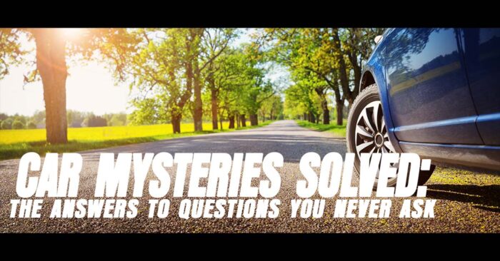Car-Related Mysteries Solved: The Answers to Questions You Never Ask ...